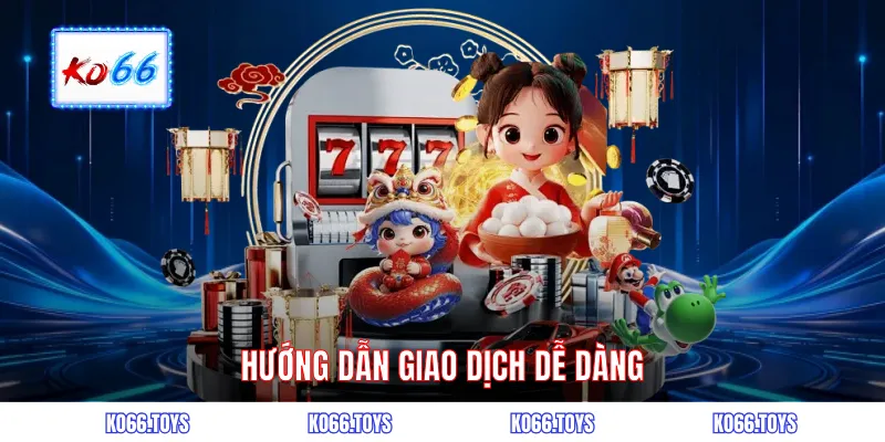 Hướng dẫn giao dịch dễ dàng