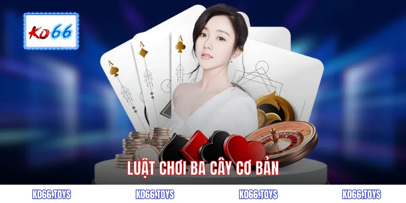 Luật chơi ba cây cơ bản