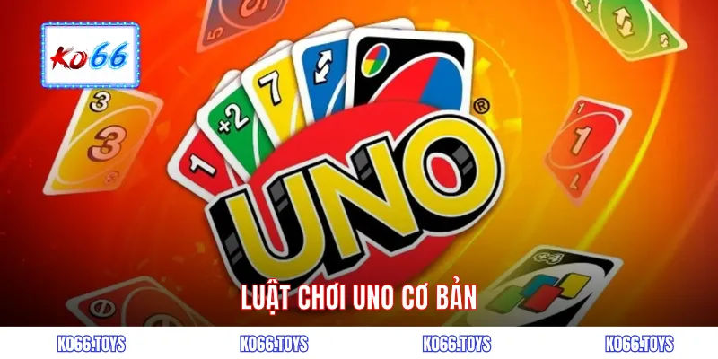  Luật chơi uno cơ bản