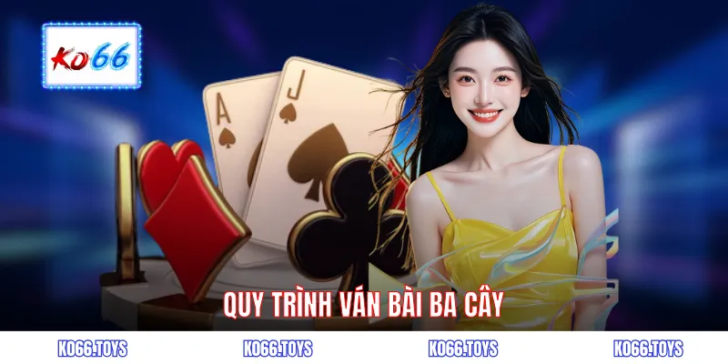  Quy trình ván bài ba cây