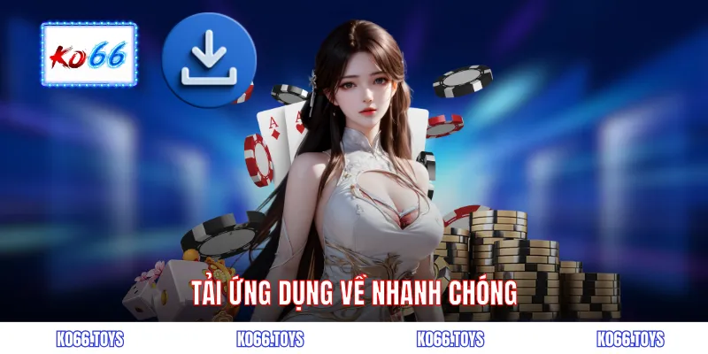 Tải ứng dụng về nhanh chóng